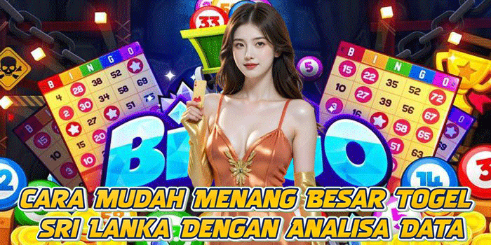 Cara Mudah Menang Besar Togel Sri Lanka Dengan Analisa Data