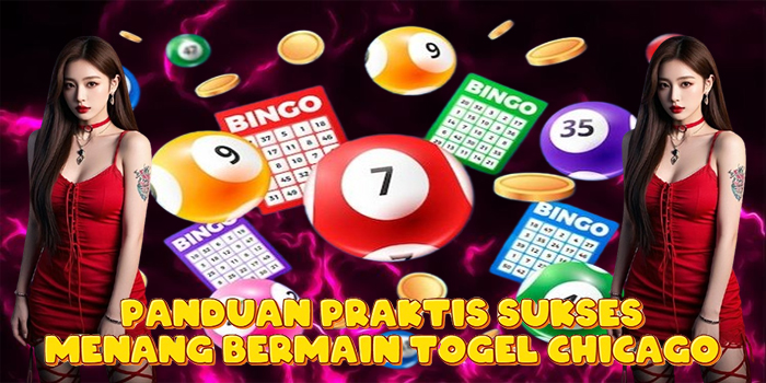 Panduan Praktis Sukses Menang Bermain Togel Chicago