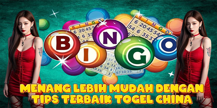 Menang Lebih Mudah Dengan Tips Terbaik Togel China