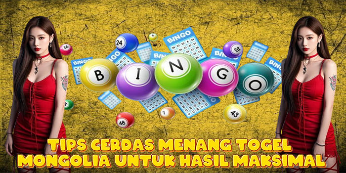 Tips Cerdas Menang Togel Mongolia Untuk Hasil Maksimal